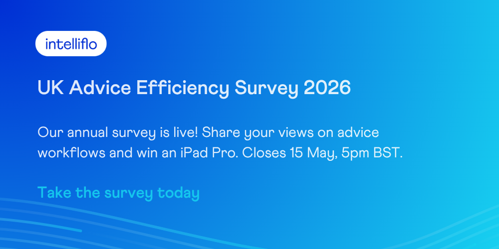 UK Advice Efficiency Survey 2026. Our annual survey is live! Share your views on advice workflows and win an iPad Pro. Closes 15 May, 5pm BST. Take the survey today